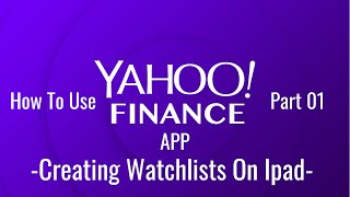 How To Use Yahoo Finance APP Part 01: Creating Watchlists On Ipad