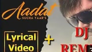 Aadat-Sucha Yaar Remix (Full Love Remix)  |Oye ManDeeP | Latest Punjabi Songs 2019