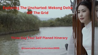 Exploring The Uncharted: Mekong Delta Off The Grid.