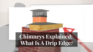 Chimneys Explained #05 - Drip Edges