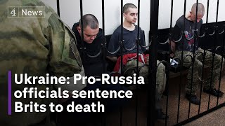 Brits captured by Russian forces sentenced to death in Ukraine
