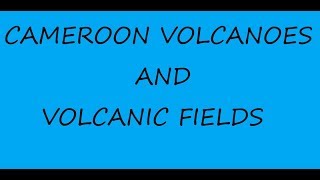 Cameroon Volcanoes And Volcanic Fields