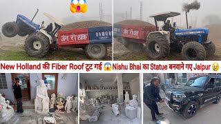 New Holland की Fiber Roof टुट गी 🥺💔// Nishu Bhai की मूर्ती कर दी Book // miss you bro 💔😭￼