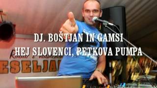 DJ BOŠTJAN \u0026 GAMSI - HEJ SLOVENCI, PETKOVA PUMPA