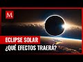 Eclipse Solar Total: ¿Qué efectos producirá en la Tierra?