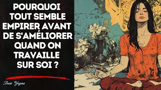 Pourquoi tout semble empirer avant de s'améliorer quand on travaille sur soi ?