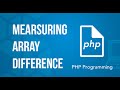 Measuring array difference PHP Tutorial
