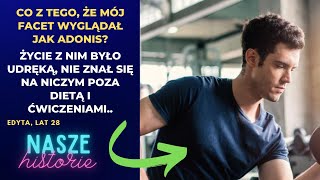 Co z tego, że mój facet wyglądał jak Adonis? Życie z nim było udręką, nie znał się na niczym poza..