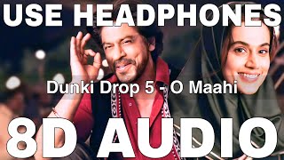 O Maahi (8D Audio) || Dunki Drop 5 || Arijit Singh || Pritam || Shah Rukh Khan, Taapsee Pannu