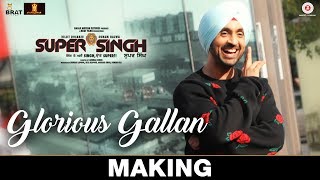 Glorious Gallan - Making | Super Singh | Diljit Dosanjh & Sonam Bajwa | Jatinder Shah