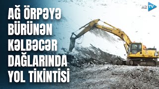 Qarlı, şaxtalı Kəlbəcərdə yol tikintisi: işlər sürətlə davam edir - BİRBAŞA BAĞLANTI