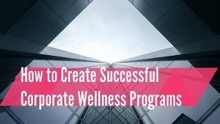 How to Create Successful Corporate Wellness Programs 9 Steps to Success