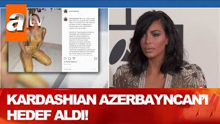 Kim Kardashian Azerbaycan'ı hedef aldı! - Atv Haber 26 Temmuz 2020