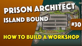 Prison Architect - How To Build A Workshop - Episode 30