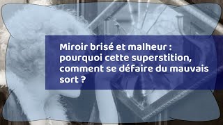 Miroir brisé et malheur : pourquoi cette superstition, comment se défaire du mauvais sort ?