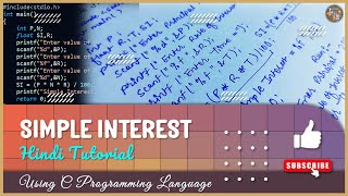 SIMPLE INTEREST –A Program Using C Programming Language – Hindi Tutorial - Example Program