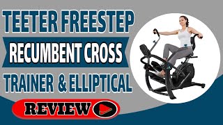 Teeter Freestep Recumbent Cross Trainer and Elliptical Review 2022