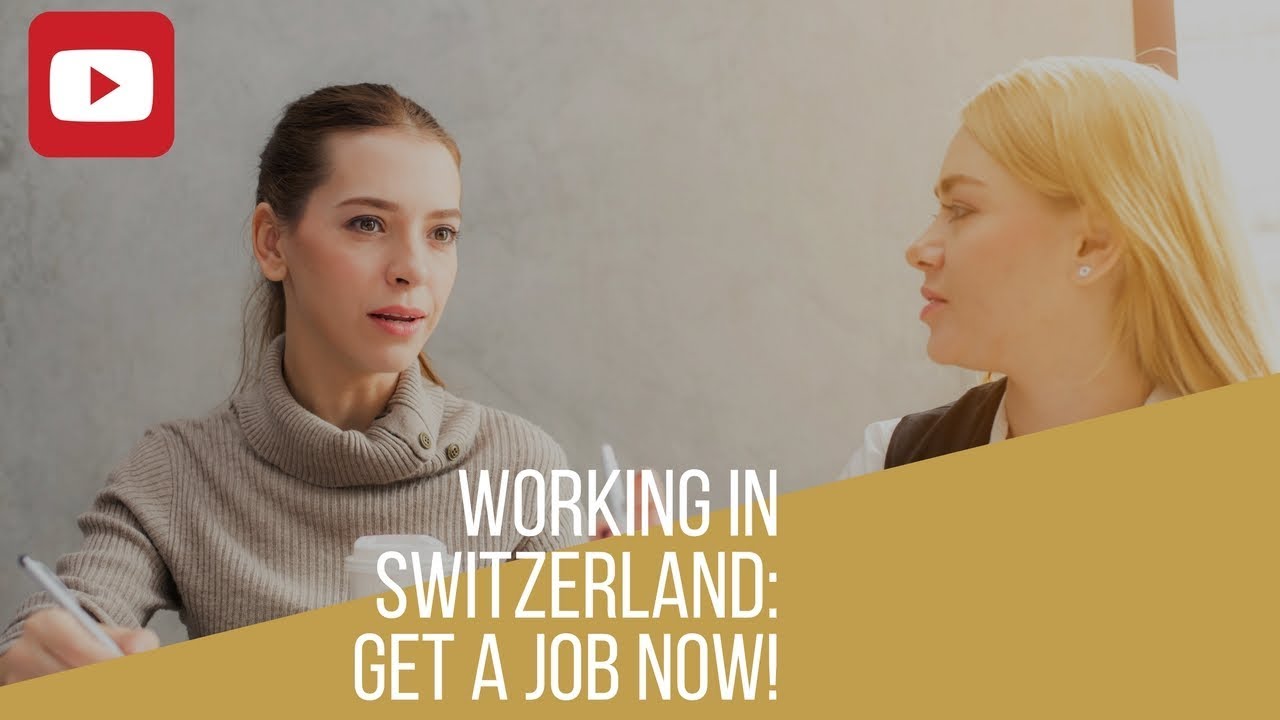 Working In Switzerland: Get A Job Now! - YouTube