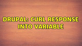 Drupal: Curl response into variable