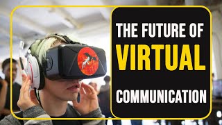The Future of Virtual Communication