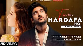Tum Hardafa Ho (Lyrics Video) Ankit Tiwari | Shivin Narang, Tunisha Sharma | New Song