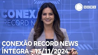 Conexão Record News - 13/11/2024