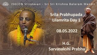 H.G. Sarvasakshi Prabhu_ Srila Prabhupada Lilamrita Day 1_08.05.2022