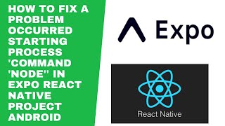 How to Fix A problem occurred starting process 'command 'node'' in Expo React Native project Android