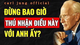 NẾU BẠN MUỐN ANH ẤY TRÂN TRỌNG MÌNH, ĐỪNG BAO GIỜ TIẾT LỘ ĐIỀU NÀY VỚI ANH ẤY – Carl Jung