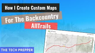 How I Create Custom Print Maps for the Backcountry