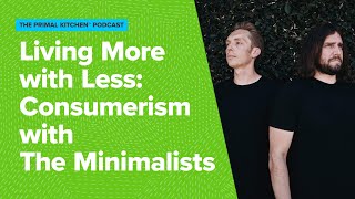 Living More with Less: Chatting Consumerism with The Minimalists