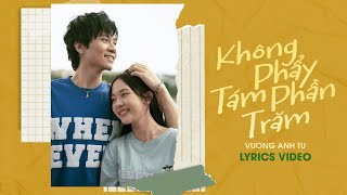 KHÔNG PHẨY TÁM PHẦN TRĂM - VƯƠNG ANH TÚ | LYRICS VIDEO