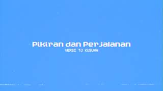 Pikiran dan Perjalanan (Tj Kusuma Version) [Official Audio]