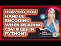 How Do You Handle Encoding When Reading CSV Files In Python? - Python Code School
