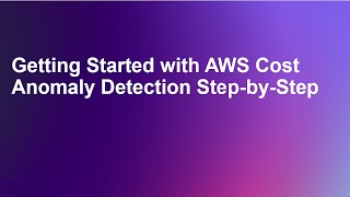 Getting Started with AWS Cost Anomaly Detection Step-by-Step