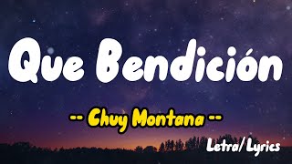 Chuy Montana -  Que Bendicion (Letras/Lyrics)