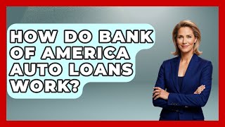 How Do Bank Of America Auto Loans Work? - Ask Your Bank Teller