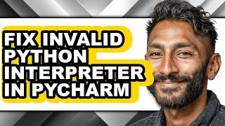 How to Fix Invalid Python Interpreter in Pycharm - Full Guide