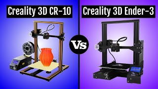 Creality 3D CR-10 vs Creality 3D Ender 3