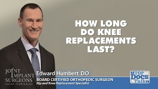 HOW LONG DO KNEE REPLACEMENTS LAST - DR. HUMBERT