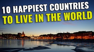 10 Happiest Countries to Live in the World 2023