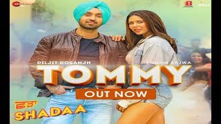TOMMY - SHADAA | Diljit Dosanjh | Sonam Bajwa | Raj Ranjodh | Latest Punjabi songs 2019