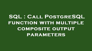 SQL : Call PostgreSQL function with multiple composite output parameters