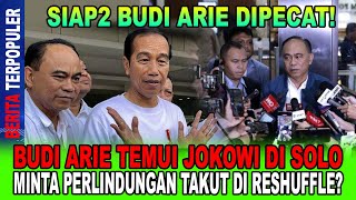 SIAP2 BUDI ARIE DIPECAT...!! BUDI ARIE TEMUI JOKOWI DI SOLO, MINTA PERLINDUNGAN TAKUT DI RESHUFFLE?!