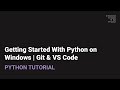 Getting Started with Python on Windows | Installing Git & VS Code