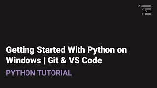 Getting Started with Python on Windows | Installing Git & VS Code