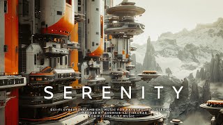 SERENITY: Future City Relaxing Ambience - Ethereal Sci Fi Ambient Music