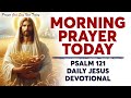 MORNING PRAYER TODAY 🙏 PSALM 121 | Most Powerful Prayer To Start Your Day (Daily Jesus Devotional)