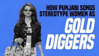 How Punjabi Songs Stereotype Women As Gold Diggers