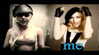 Shes not me...  Madonna VS Lady GaGa